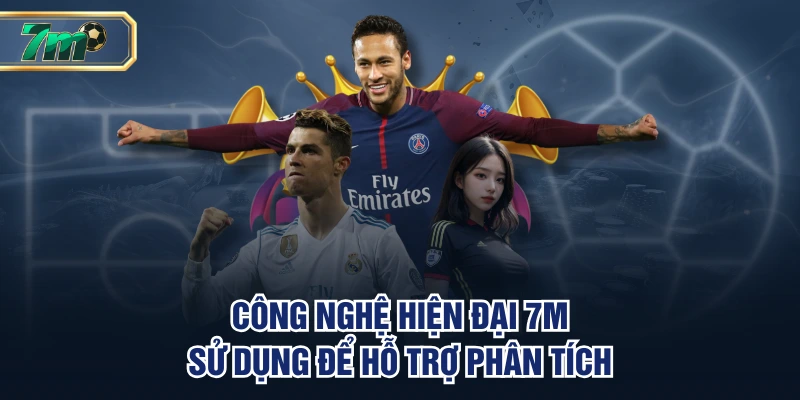 Công nghệ hiện đại 7M sử dụng để hỗ trợ phân tích